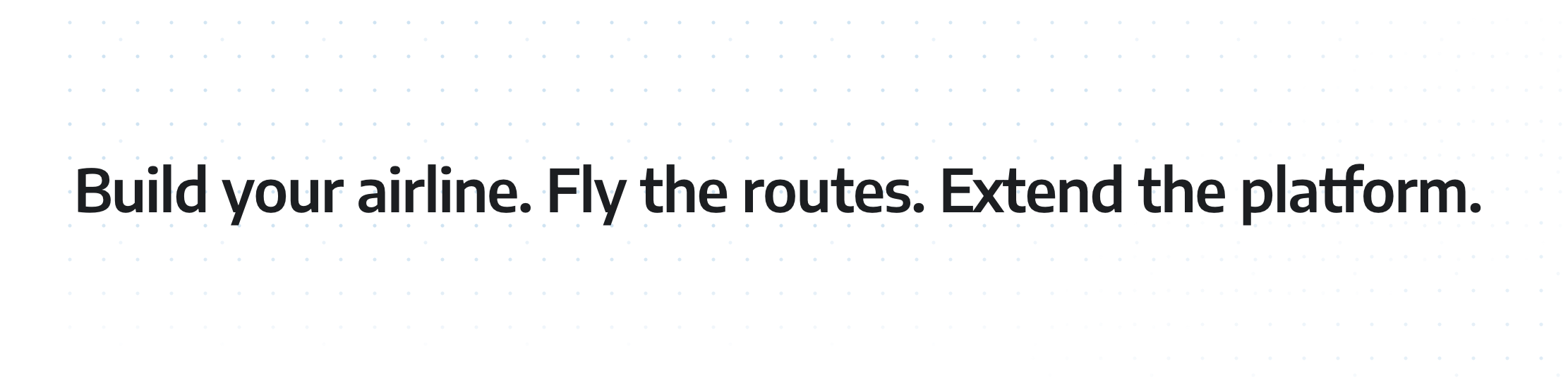 Build your airline. Fly the routes. Extend the platform.